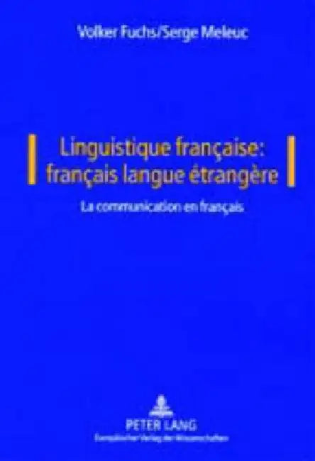 Linguistique française: français langue étrangère: Vol. I: La communication en français by Volker Fuchs