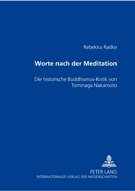 «Worte Nach Der Meditation»: Die Historische Buddhismus-Kritik Von Tominaga Nakamoto (1715-46) by Rebekka Radke