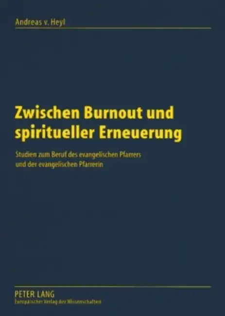 Zwischen Burnout Und Spiritueller Erneuerung: Studien Zum Beruf Des Evangelischen Pfarrers Und Der Evangelischen Pfarrerin by Andreas Von Heyl