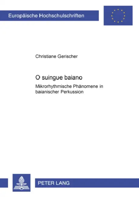 O Suingue Baiano - Mikrorhythmische Phaenomene in Baianischer Perkussion: Mikrorhythmische Phaenomene in Baianischer Perkussion by Christiane Gerischer