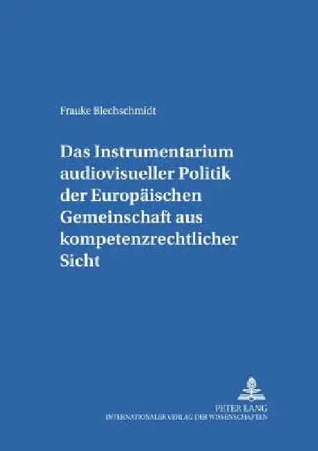 Das Instrumentarium audiovisueller Politik der Europaeischen Gemeinschaft aus kompetenzrechtlicher Sicht by Birgit Harz, Dieter Dörr, Frauke Blechschmidt