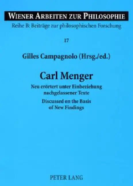 Carl Menger: Neu eroertert unter Einbeziehung nachgelassener Texte- Discussed on the Basis of New Findings by Stephan Haltmayer, Gilles Campagnolo