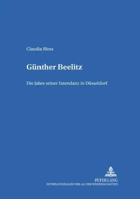 Guenther Beelitz: Die Jahre Seiner Intendanz in Duesseldorf by Paul Gerhard Klussmann, Claudia Wagner