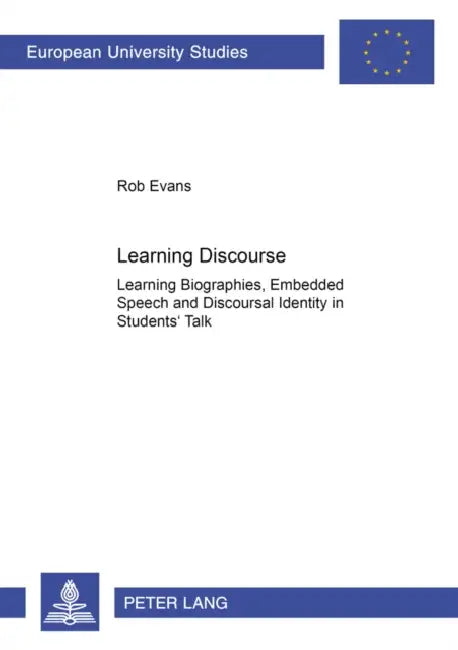 Learning Discourse: Learning Biographies, Embedded Speech and Discourse Identity in Students' Talk by Rob Evans
