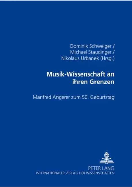 Musik-Wissenschaft an Ihren Grenzen: Manfred Angerer Zum 50. Geburtstag by Dominik Schweiger, Michael Staudinger, Nikolaus Urbanek