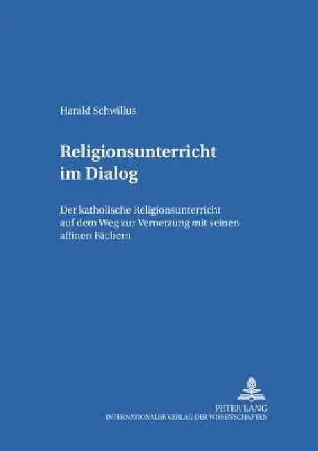 Religionsunterricht im Dialog: Der katholische Religionsunterricht auf dem Weg zur Vernetzung mit seinen affinen Faechern by Georg Kraus, Bamberger Theolog Studien E V, Harald Schwillus