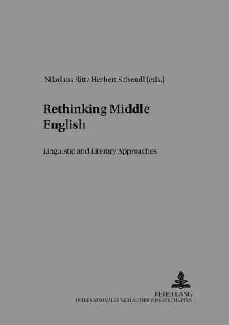 Rethinking Middle English: Linguistic and Literary Approaches by Jacek Fisiak, Nikolaus Ritt, Herbert Schendl