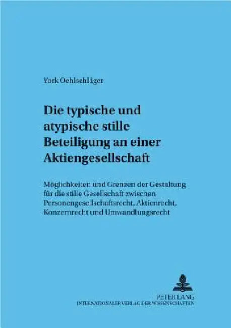 Die typische und atypische stille Beteiligung an einer Aktiengesellschaft: Moeglichkeiten und Grenzen der Gestaltung fuer die stille Gesellschaft zwis by Theodor Baums, Sadrach York Oehlschläger