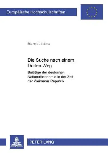 Die Suche nach einem Dritten Weg: Beitraege der deutschen Nationaloekonomie in der Zeit der Weimarer Republik by Marc Lüdders