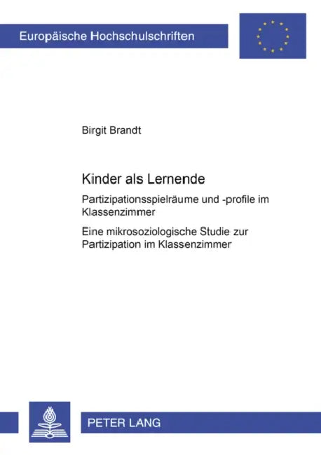 Kinder ALS Lernende: Partizipationsspielraeume Und -Profile Im Klassenzimmer- Eine Mikrosoziologische Studie Zur Partizipation Im Klassenzimmer by Birgit Brandt