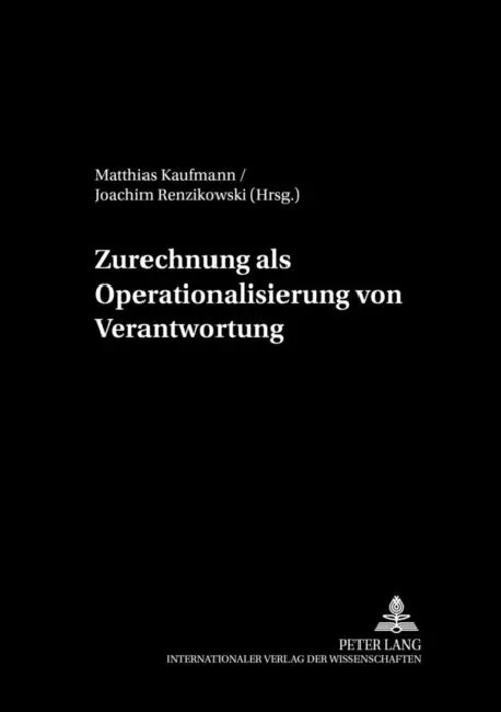 Zurechnung ALS Operationalisierung Von Verantwortung by Matthias Kaufmann, Joachim Renzikowski