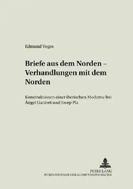 Briefe aus dem Norden - Verhandlungen mit dem Norden: Konstruktionen einer iberischen Moderne bei Ángel Ganivet und Josep Pla = Briefe Aus Dem Norden by Olaf Mörke, Edmund Voges
