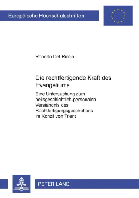 Die Rechtfertigende Kraft Des Evangeliums: Eine Untersuchung Zum Heilsgeschichtlich-Personalen Verstaendnis Des Rechtfertigungsgeschehens Im Konzil Vo by Roberto Del Riccio
