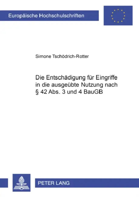 Die Entschaedigung Fuer Eingriffe in Die Ausgeuebte Nutzung Nach § 42 Abs. 3 Und 4 Baugb by Simone Tschödrich-Rotter