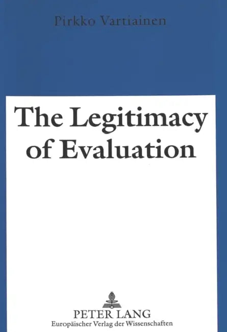 The Legitimacy of Evaluation: A Comparison of Finnish and English Institutional Evaluations of Higher Education by Pirkko Vartiainen