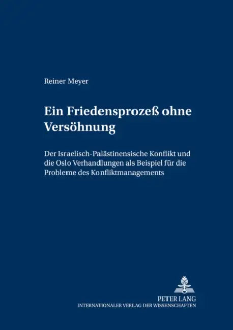 Ein Friedensprozeß Ohne Versoehnung: Der Israelisch-Palaestinensische Konflikt Und Die Oslo-Verhandlungen ALS Beispiel Fuer Die Probleme Des Konfliktm by Heinz Gärtner, Reiner Meyer