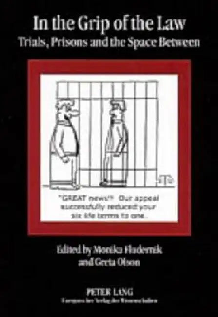 In the Grip of the Law: Trials, Prisons and the Space Between by Monika Fludernik, Greta Olson