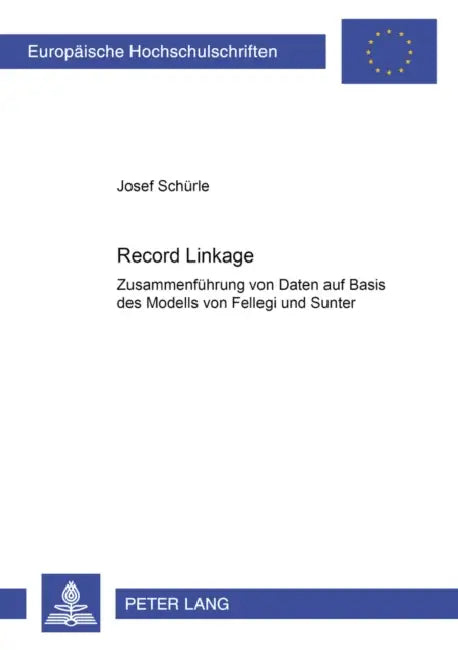 Record Linkage: Zusammenfuehrung Von Daten Auf Basis Des Modells Von Fellegi Und Sunter by Josef Schürle