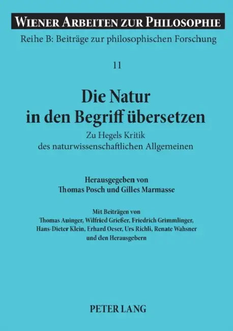 Die Natur in den Begriff uebersetzen: Zu Hegels Kritik des naturwissenschaftlichen Allgemeinen- Mit dem Erstabdruck der Einleitung zu Hegels Vorlesung by Stephan Haltmayer, Thomas Posch, Gilles Marmasse