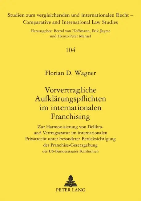 Vorvertragliche Aufklaerungspflichten im internationalen Franchising: Zur Harmonisierung von Delikts- und Vertragsstatut im internationalen Privatrech by Erik Jayme, Florian D. Wagner
