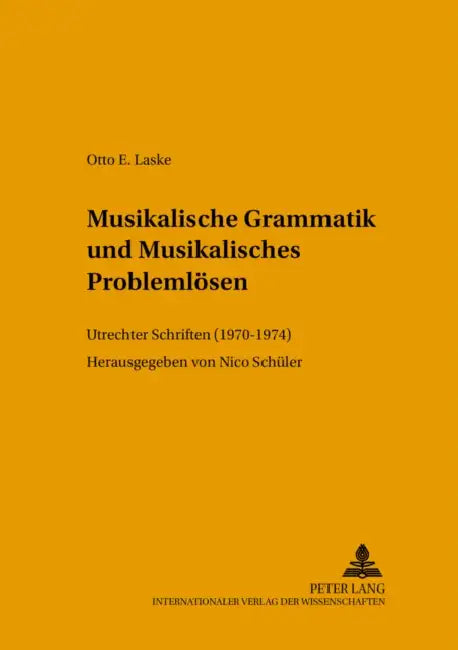 Musikalische Grammatik Und Musikalisches Problemloesen: Utrechter Schriften (1970-1974) by Nico Schüler, Nico Schüler
