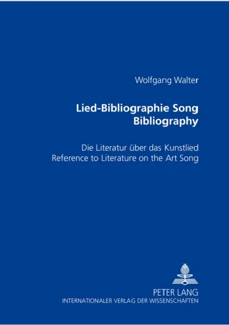 Lied-Bibliographie - Song Bibliography: Die Literatur Ueber Das Kunstlied- Reference to Literature on the Art Song by Wolfgang Walter