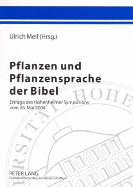 Pflanzen Und Pflanzensprache Der Bibel: Ertraege Des Hohenheimer Symposions Vom 26. Mai 2004 by Ulrich Mell