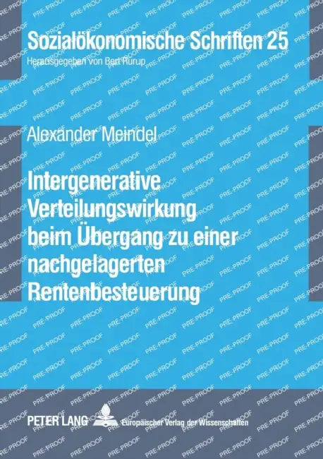 Intergenerative Verteilungswirkung beim Uebergang zu einer nachgelagerten Rentenbesteuerung by Bert Rürup, Alexander Meindel