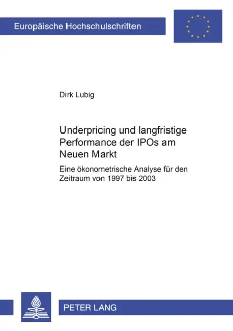 Underpricing Und Langfristige Performance Der IPOs Am Neuen Markt: Eine Oekonometrische Analyse Fuer Den Zeitraum Von 1997 Bis 2003 by Dirk Lubig