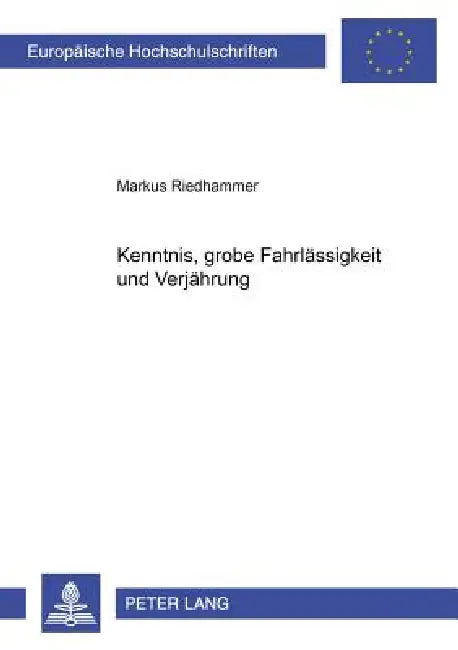 Kenntnis, grobe Fahrlaessigkeit und Verjaehrung by Markus Riedhammer