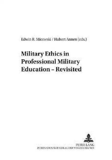 Military Ethics in Professional Military Education - Revisited by Hermann Jung, Edwin R. Micewski, Hubert Annen