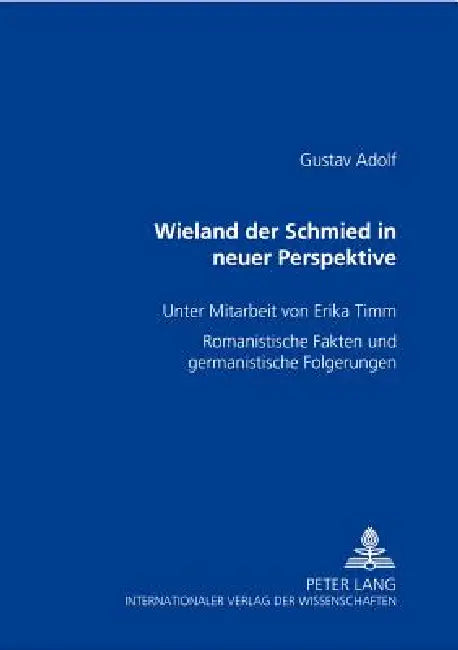 Wieland der Schmied in neuer Perspektive: Romanistische Fakten und germanistische Folgerungen by Gustav Adolf Beckmann