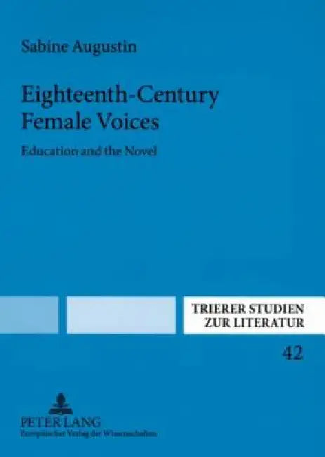 Eighteenth-Century Female Voices: Education and the Novel by Wolfgang Klooß, Sabine Augustin-Bech