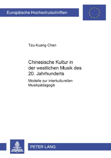Chinesische Kultur in Der Westlichen Musik Des 20. Jahrhunderts: Modelle Zur Interkulturellen Musikpaedagogik by Tzu-Kuang Chen