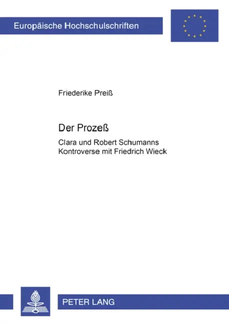 Der Prozeß: Clara Und Robert Schumanns Kontroverse Mit Friedrich Wieck by Friederike Preiß
