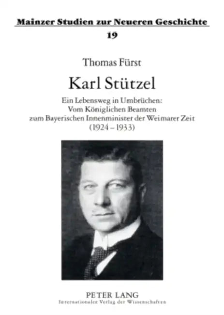 Karl Stuetzel: Ein Lebensweg in Umbruechen: Vom Koeniglichen Beamten Zum Bayerischen Innenminister Der Weimarer Zeit (1924-1933) by Peter C. Hartmann, Thomas Fürst