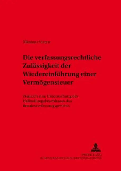 Die verfassungsrechtliche Zulaessigkeit der Wiedereinfuehrung einer Vermoegensteuer: Zugleich eine Untersuchung des Halbteilungsbeschlusses des Bundes by Bernhard Kempen, Nikolaus Vieten