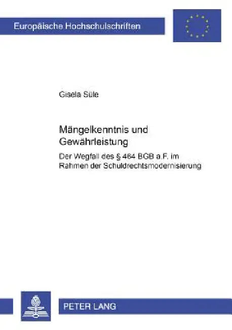 Maengelkenntnis und Gewaehrleistung: Der Wegfall des § 464 BGB a.F. im Rahmen der Schuldrechtsmodernisierung by Gisela Süle