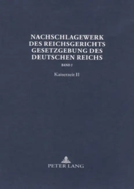 Nachschlagewerk Des Reichsgerichts - Gesetzgebung Des Deutschen Reichs: Kaiserzeit II - Gewerblicher Rechtsschutz Und Urheberrecht by Werner Schubert, Hans Peter Glöckner