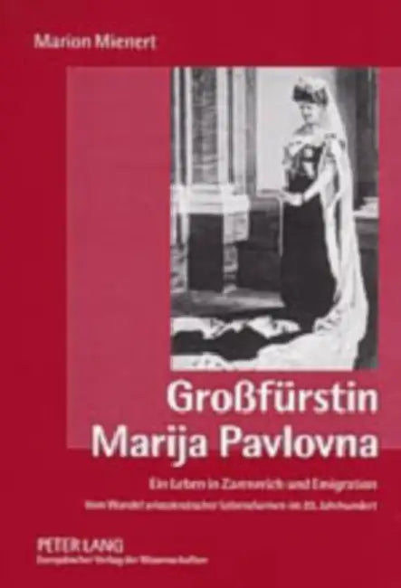 Großfuerstin Marija Pavlovna: Ein Leben in Zarenreich Und Emigration- Vom Wandel Aristokratischer Lebensformen Im 20. Jahrhundert by Marion Mienert