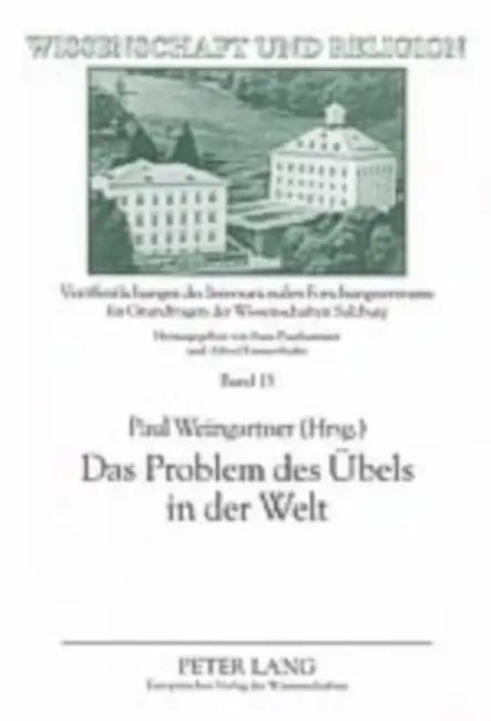 Das Problem Des Uebels in Der Welt: Vom Interdisziplinaeren Standpunkt by Universität Salzburg, Paul Weingartner