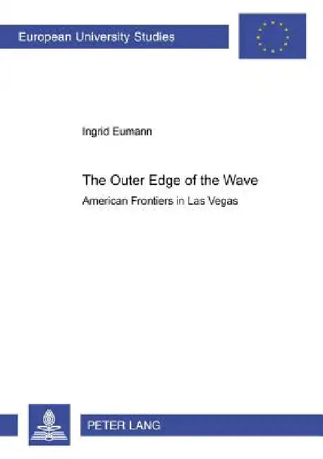 The Outer Edge of the Wave: American Frontiers in Las Vegas by Ingrid Eumann