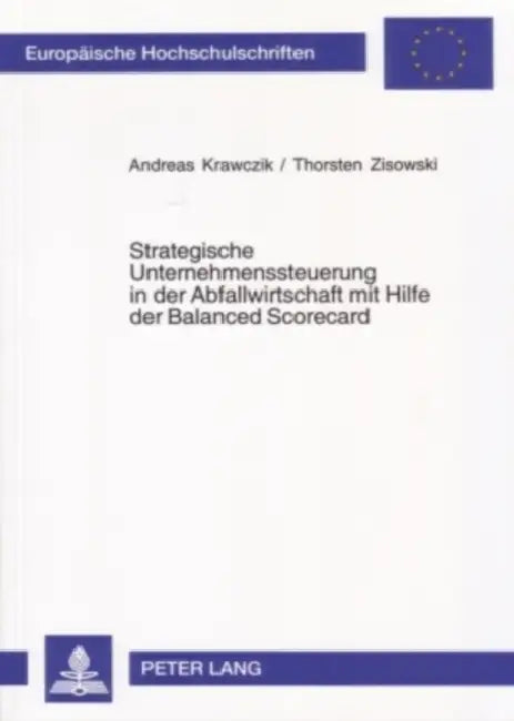 Strategische Unternehmenssteuerung in Der Abfallwirtschaft Mit Hilfe Der Balanced Scorecard by Andreas Krawczik, Thorsten Zisowski