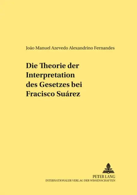 Die Theorie Der Interpretation Des Gesetzes Bei Francisco Suárez by Jan Schröder, Joao Fernandes