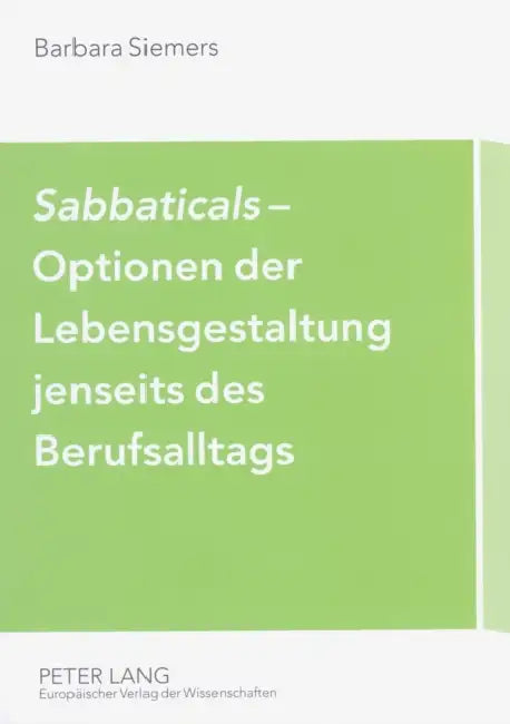 «Sabbaticals»- Optionen Der Lebensgestaltung Jenseits Des Berufsalltags: Erfahrungen Mit Neuen Betrieblichen Freistellungsregelungen by Barbara Siemers