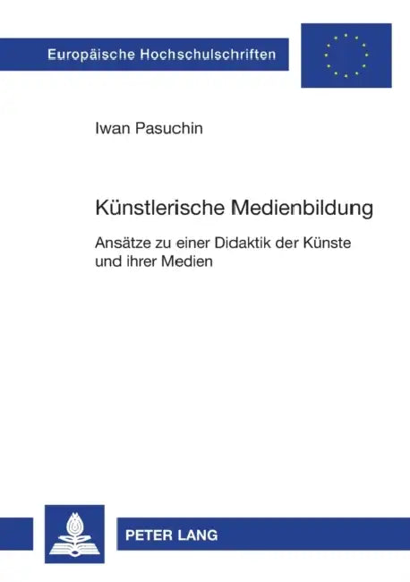 Kuenstlerische Medienbildung: Ansaetze zu einer Didaktik der Kuenste und ihrer Medien by Iwan Pasuchin
