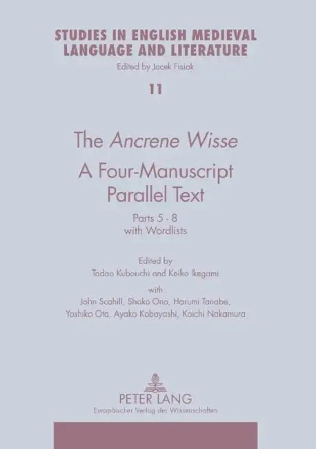 The Ancrene Wisse- A Four-Manuscript Parallel Text: Parts 5-8 with Wordlists by Jacek Fisiak, Tadao Kubouchi, Keiko Ikegami