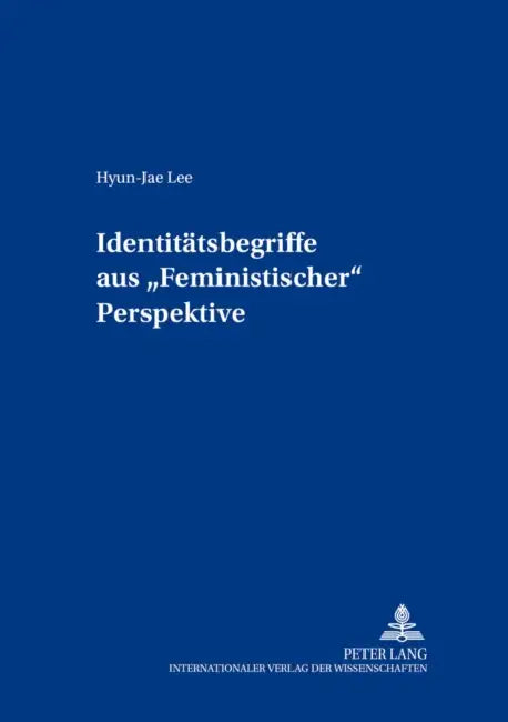 Identitaetsbegriffe Aus «Feministischer» Perspektive by Marion Heinz, Hyun-Jae Lee