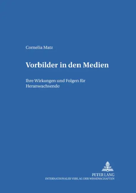 Vorbilder in Den Medien: Ihre Wirkungen Und Folgen Fuer Heranwachsende by Gerd-Bodo Von Carlsburg, Cornelia Matz