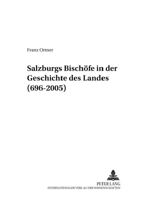 Salzburgs Bischoefe in Der Geschichte Des Landes (696-2005) by Universität Salzburg, Franz Ortner